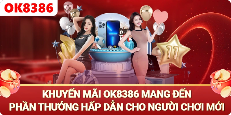 Khuyến mãi OK8386 - Khuyến mãi OK8386 nổi bật dành cho hội viên